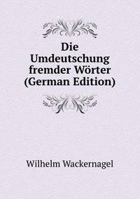 Die Umdeutschung fremder W?rter (German Edition)