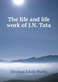 The life and life work of J.N. Tata