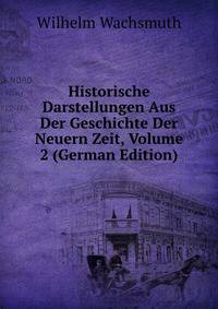 Historische Darstellungen Aus Der Geschichte Der Neuern Zeit, Volume 2 (German Edition)