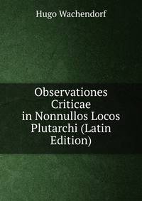 Observationes Criticae in Nonnullos Locos Plutarchi (Latin Edition)