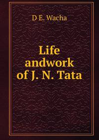 Life andwork of J. N. Tata.