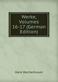 Werke, Volumes 16-17 (German Edition)