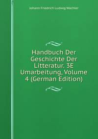 Handbuch Der Geschichte Der Litteratur. 3E Umarbeitung, Volume 4 (German Edition)