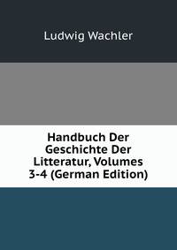 Handbuch Der Geschichte Der Litteratur, Volumes 3-4 (German Edition)