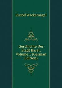 Geschichte Der Stadt Basel, Volume 1 (German Edition)