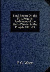 Final Report On the First Regular Settlement of the Simla District in the Punjab, 1881-83