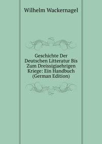 Geschichte Der Deutschen Litteratur Bis Zum Dreissigjaehrigen Kriege: Ein Handbuch (German Edition)