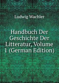 Handbuch Der Geschichte Der Litteratur, Volume 1 (German Edition)