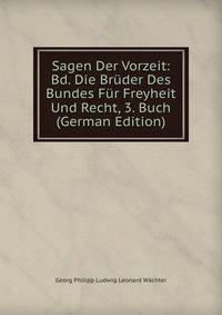 Sagen Der Vorzeit: Bd. Die Br?der Des Bundes F?r Freyheit Und Recht, 3. Buch (German Edition)