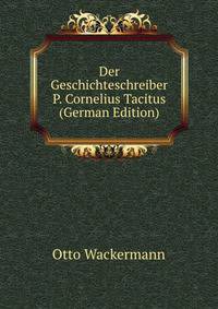 Der Geschichteschreiber P. Cornelius Tacitus (German Edition)