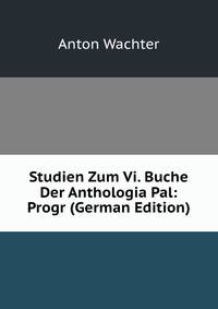 Studien Zum Vi. Buche Der Anthologia Pal: Progr (German Edition)