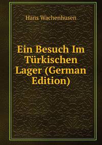 Ein Besuch Im T?rkischen Lager (German Edition)
