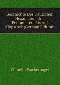 Geschichte Des Deutschen Hexameters Und Pentameters Bis Auf Klopstock (German Edition)