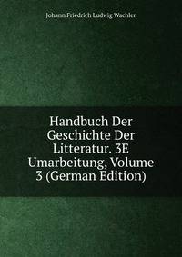 Handbuch Der Geschichte Der Litteratur. 3E Umarbeitung, Volume 3 (German Edition)