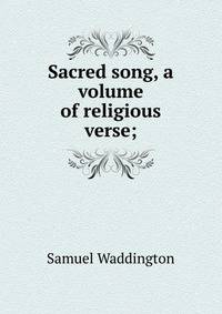 Sacred song, a volume of religious verse;