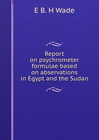 Report on psychrometer formulae based on abservations in Egypt and the Sudan