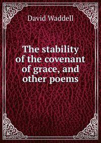 The stability of the covenant of grace, and other poems