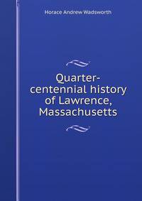 Quarter-centennial history of Lawrence, Massachusetts