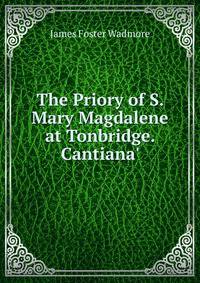 The Priory of S. Mary Magdalene at Tonbridge. Cantiana'.
