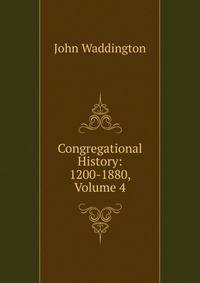 Congregational History: 1200-1880, Volume 4