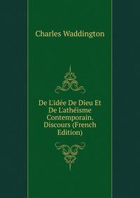De L'id?e De Dieu Et De L'ath?isme Contemporain. Discours (French Edition)