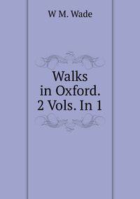 Walks in Oxford. 2 Vols. In 1.