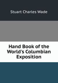 Hand Book of the World's Columbian Exposition