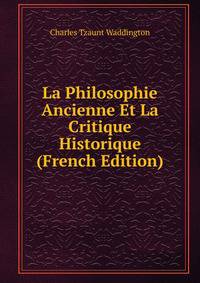 La Philosophie Ancienne Et La Critique Historique (French Edition)