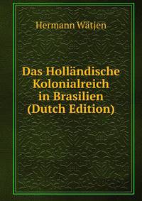 Das Holl?ndische Kolonialreich in Brasilien (Dutch Edition)