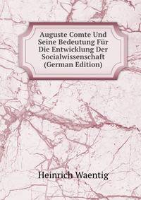 Auguste Comte Und Seine Bedeutung F?r Die Entwicklung Der Socialwissenschaft (German Edition)