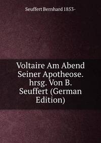 Voltaire Am Abend Seiner Apotheose. hrsg. Von B. Seuffert (German Edition)