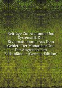 Beitr?ge Zur Anatomie Und Systematik Der Stylomatophoren Aus Dem Gebiete Der Monarchie Und Der Angrenzenden Balkanl?nder (German Edition)