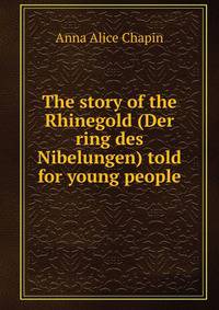 The story of the Rhinegold (Der ring des Nibelungen) told for young people