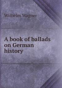 A book of ballads on German history