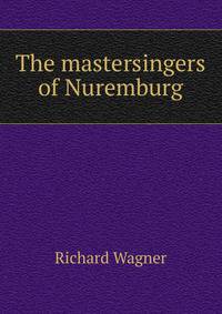 The mastersingers of Nuremburg