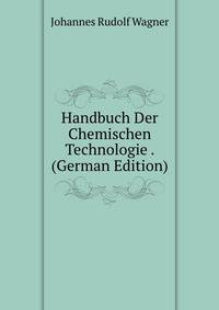 Handbuch Der Chemischen Technologie . (German Edition)
