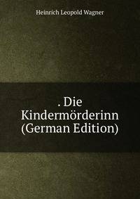 . Die Kinderm?rderinn (German Edition)