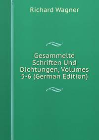 Gesammelte Schriften Und Dichtungen, Volumes 5-6 (German Edition)
