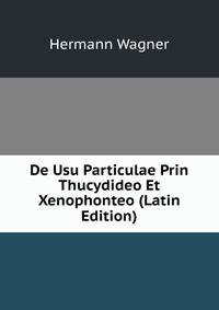 De Usu Particulae Prin Thucydideo Et Xenophonteo (Latin Edition)