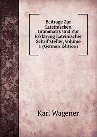 Beitrage Zur Lateinischen Grammatik Und Zur Erklarung Lateinischer Schriftsteller, Volume 1 (German Edition)