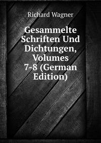 Gesammelte Schriften Und Dichtungen, Volumes 7-8 (German Edition)