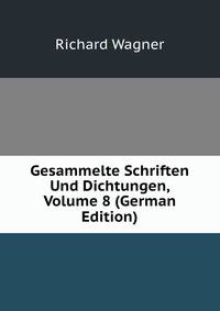 Gesammelte Schriften Und Dichtungen, Volume 8 (German Edition)