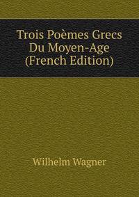 Trois Po?mes Grecs Du Moyen-Age (French Edition)