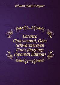 Lorenzo Chiaramonti, Oder Schw?rmereyen Eines J?nglings (Spanish Edition)