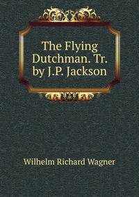 The Flying Dutchman. Tr. by J.P. Jackson