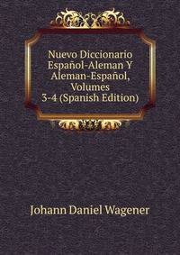Nuevo Diccionario Espa?ol-Aleman Y Aleman-Espa?ol, Volumes 3-4 (Spanish Edition)