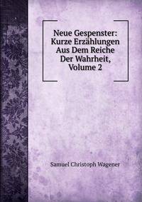 Neue Gespenster: Kurze Erz?hlungen Aus Dem Reiche Der Wahrheit, Volume 2