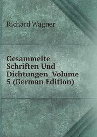 Gesammelte Schriften Und Dichtungen, Volume 5 (German Edition)