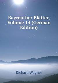 Bayreuther Bl?tter, Volume 14 (German Edition)