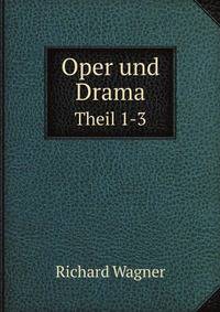 Oper und Drama. Theil 1-3